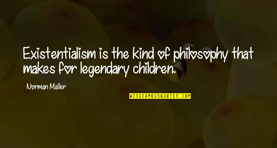 Horcrux Pronunciation Quotes By Norman Mailer: Existentialism is the kind of philosophy that makes