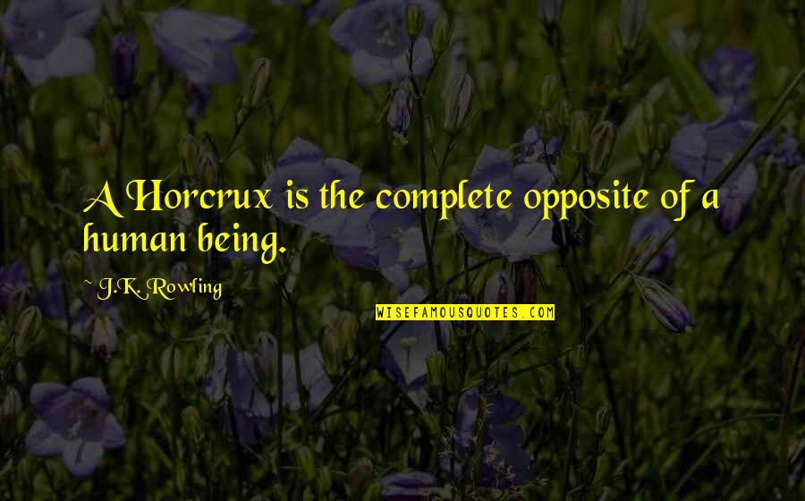 Horcrux Quotes By J.K. Rowling: A Horcrux is the complete opposite of a