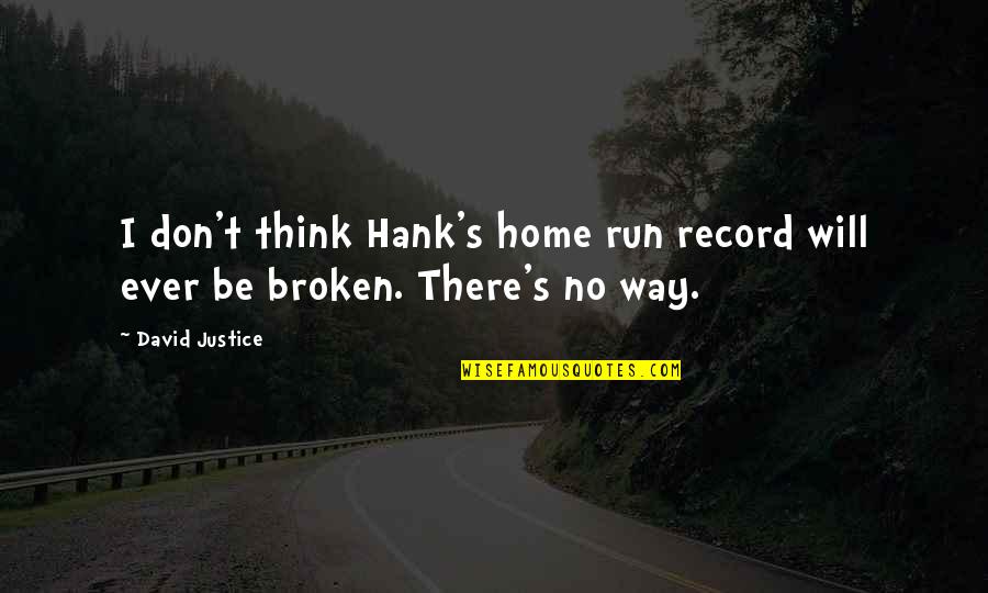 Horcruxes Destroyed Quotes By David Justice: I don't think Hank's home run record will