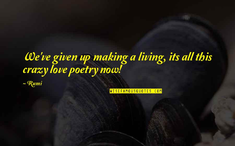 Horcruxes Destroyed Quotes By Rumi: We've given up making a living, its all