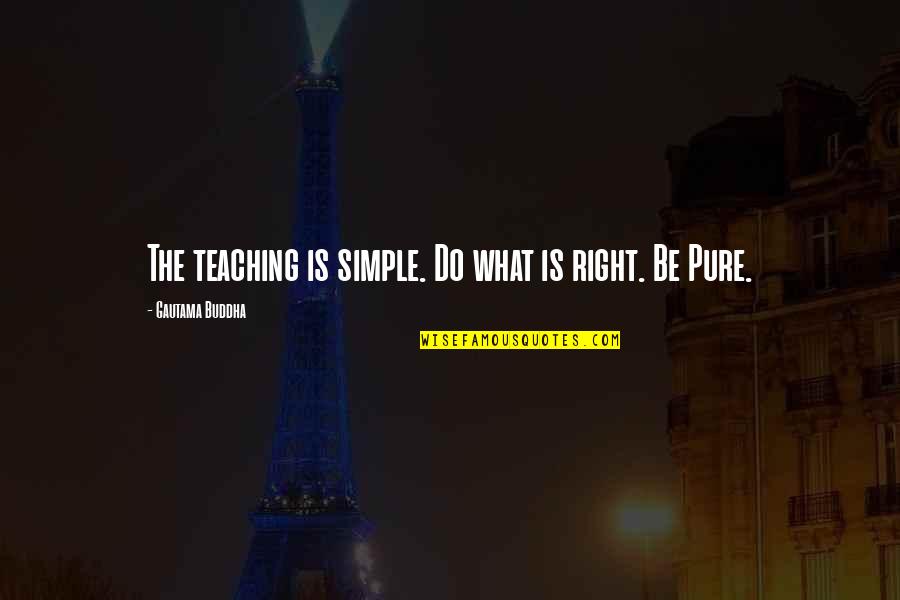 Horded Quotes By Gautama Buddha: The teaching is simple. Do what is right.