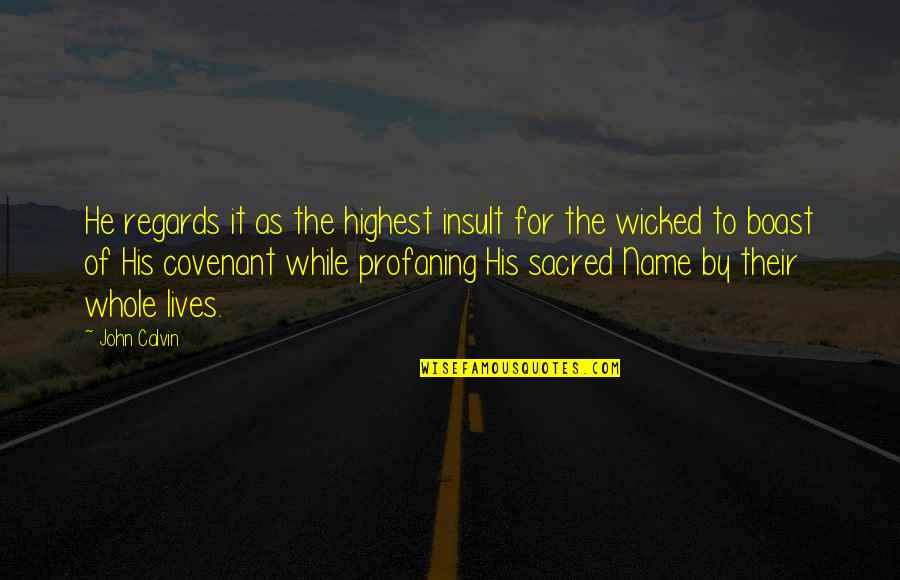 Horderves Recipes Quotes By John Calvin: He regards it as the highest insult for