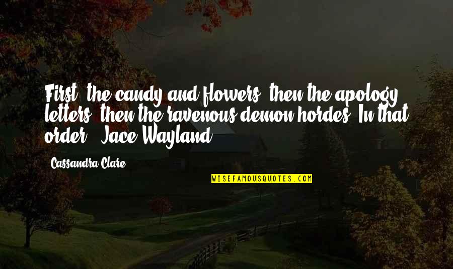 Hordes Quotes By Cassandra Clare: First, the candy and flowers, then the apology