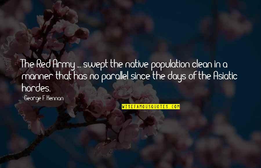 Hordes Quotes By George F. Kennan: The Red Army ... swept the native population