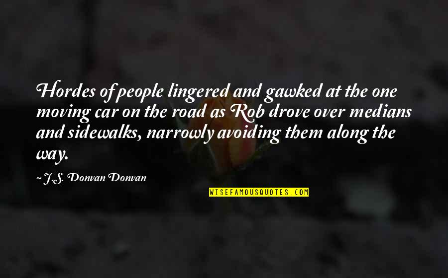 Hordes Quotes By J.S. Donvan Donvan: Hordes of people lingered and gawked at the