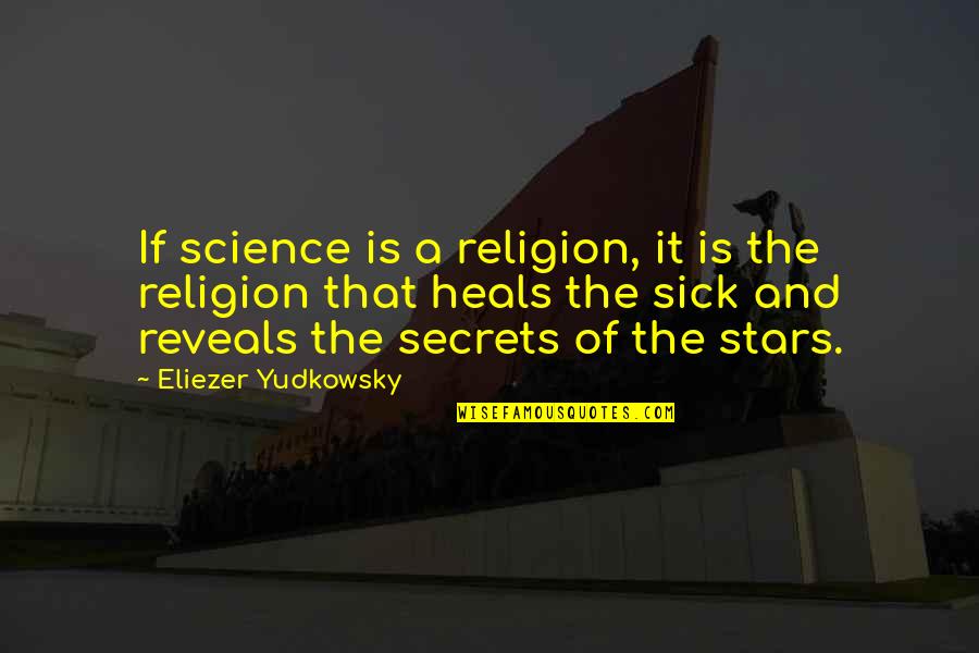Hordon Ramsays Lamb Quotes By Eliezer Yudkowsky: If science is a religion, it is the Hordon Ramsays Lamb Quotes By Eliezer Yudkowsky: If science is a religion, it is the