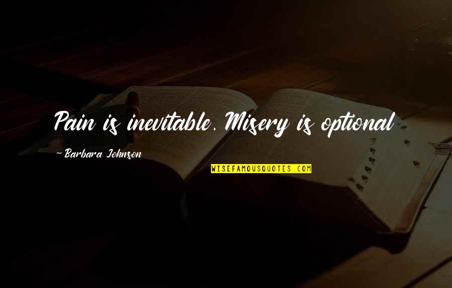 Hordoz Kendo Quotes By Barbara Johnson: Pain is inevitable. Misery is optional