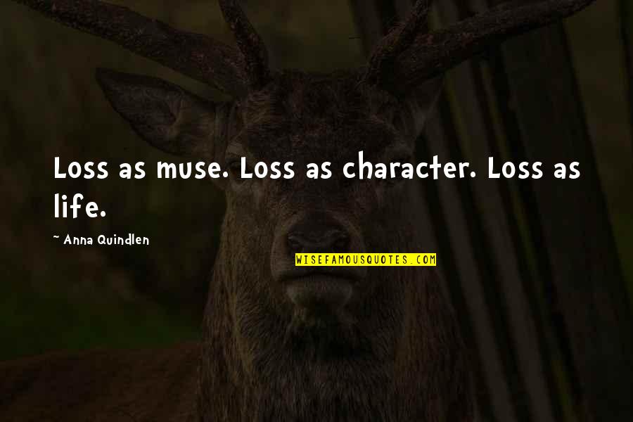 Hordozhato Quotes By Anna Quindlen: Loss as muse. Loss as character. Loss as Hordozhato Quotes By Anna Quindlen: Loss as muse. Loss as character. Loss as