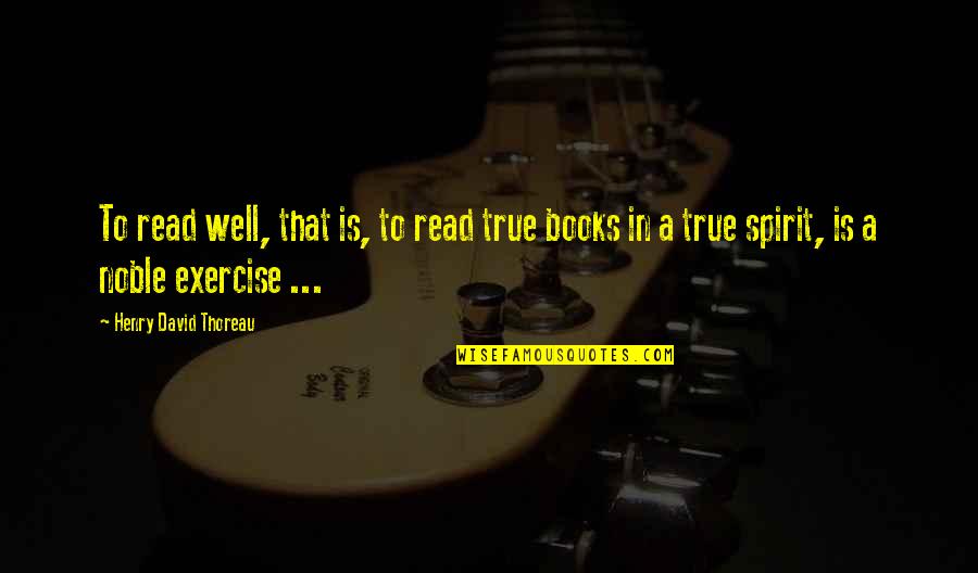 Hordozhato Quotes By Henry David Thoreau: To read well, that is, to read true Hordozhato Quotes By Henry David Thoreau: To read well, that is, to read true