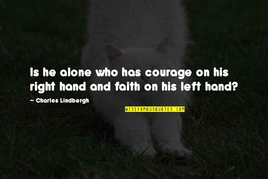 Horeb Christian Quotes By Charles Lindbergh: Is he alone who has courage on his