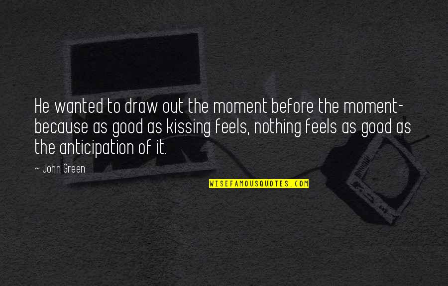 Horecka U Quotes By John Green: He wanted to draw out the moment before Horecka U Quotes By John Green: He wanted to draw out the moment before