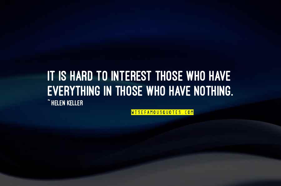 Horeya Name Quotes By Helen Keller: It is hard to interest those who have
