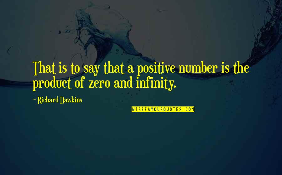 Horgan Academy Quotes By Richard Dawkins: That is to say that a positive number