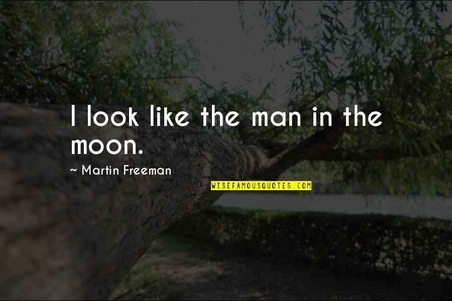 Horia Hulubei Quotes By Martin Freeman: I look like the man in the moon.