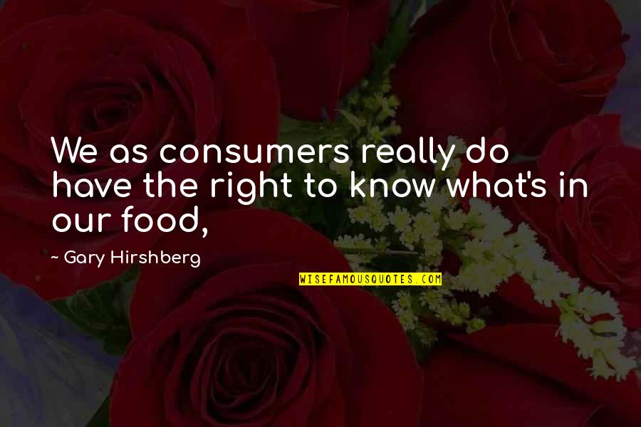 Horia Sima Quotes By Gary Hirshberg: We as consumers really do have the right