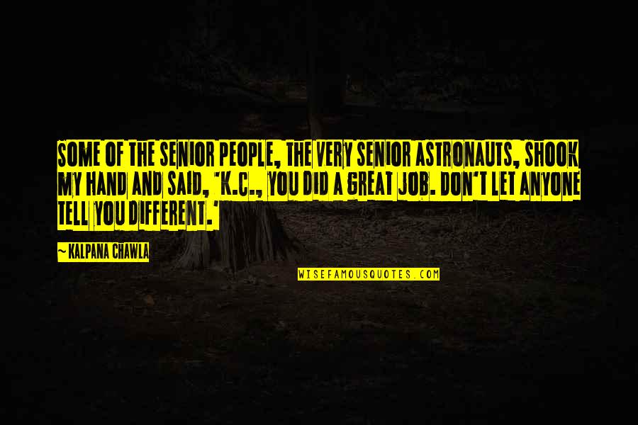 Horiana Cow Quotes By Kalpana Chawla: Some of the senior people, the very senior