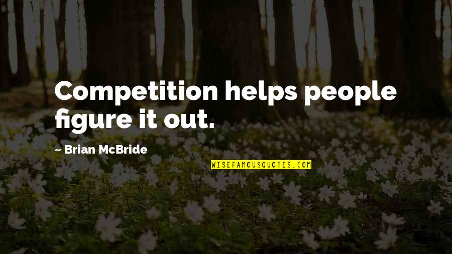 Horikawa Japan Quotes By Brian McBride: Competition helps people figure it out.