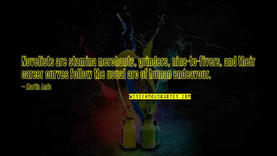 Horikita Classroom Quotes By Martin Amis: Novelists are stamina merchants, grinders, nine-to-fivers, and their Horikita Classroom Quotes By Martin Amis: Novelists are stamina merchants, grinders, nine-to-fivers, and their