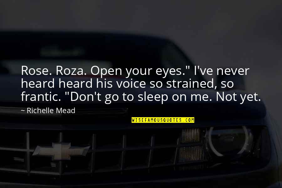 Horimoto Cats Quotes By Richelle Mead: Rose. Roza. Open your eyes." I've never heard