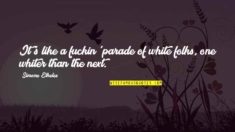 Horine Quotes By Simone Elkeles: It's like a fuckin' parade of white folks,