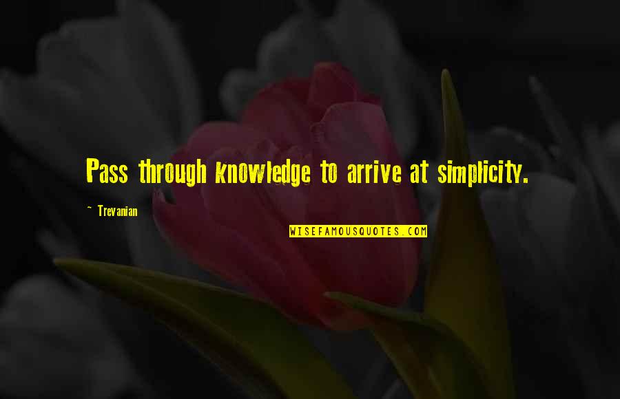 Horis Quotes By Trevanian: Pass through knowledge to arrive at simplicity.