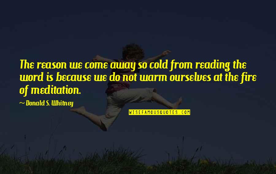 Horitzo Quotes By Donald S. Whitney: The reason we come away so cold from Horitzo Quotes By Donald S. Whitney: The reason we come away so cold from
