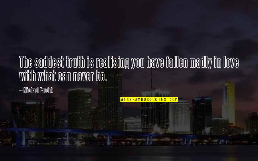 Horiuchi Akemi Quotes By Michael Faudet: The saddest truth is realising you have fallen Horiuchi Akemi Quotes By Michael Faudet: The saddest truth is realising you have fallen