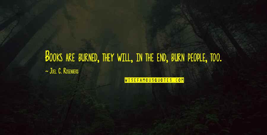 Horiuchi Cylinder Quotes By Joel C. Rosenberg: Books are burned, they will, in the end,