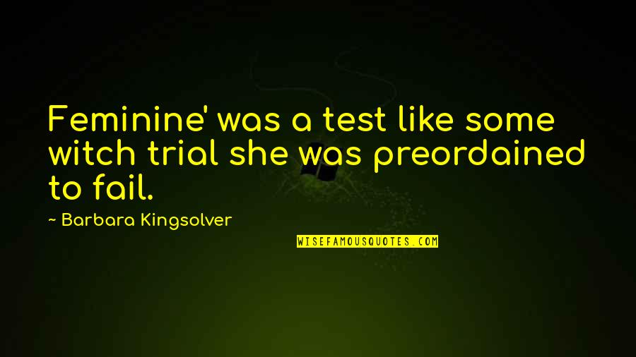 Horiyoshi Iii Quotes By Barbara Kingsolver: Feminine' was a test like some witch trial