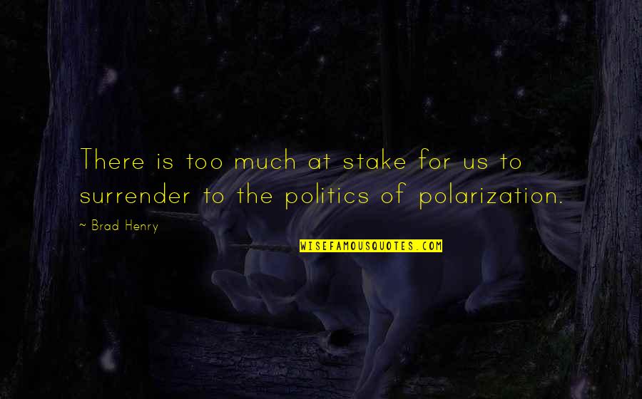 Horiyoshi Iii Quotes By Brad Henry: There is too much at stake for us