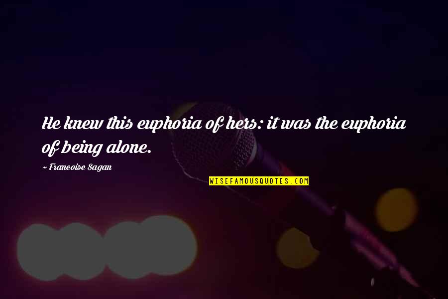 Horiyoshi Iii Quotes By Francoise Sagan: He knew this euphoria of hers: it was