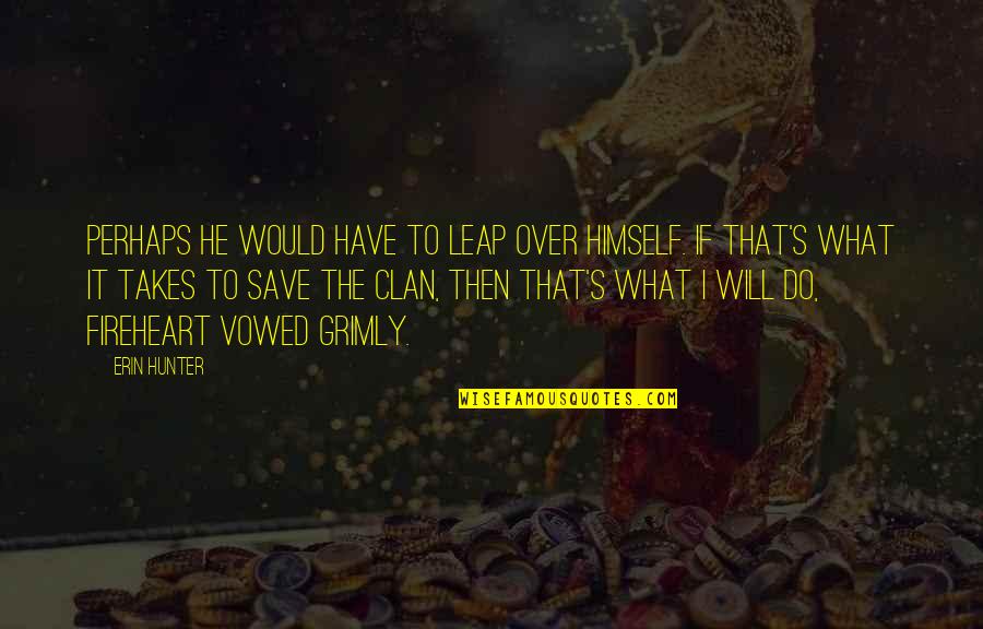 Horizon And Associates Quotes By Erin Hunter: Perhaps he would have to leap over himself. Horizon And Associates Quotes By Erin Hunter: Perhaps he would have to leap over himself.