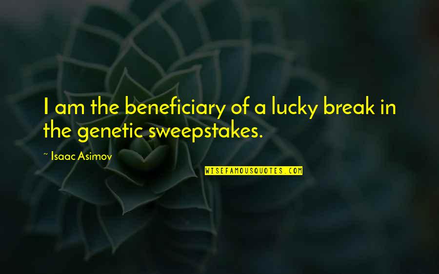 Horizon And The Horns Quotes By Isaac Asimov: I am the beneficiary of a lucky break