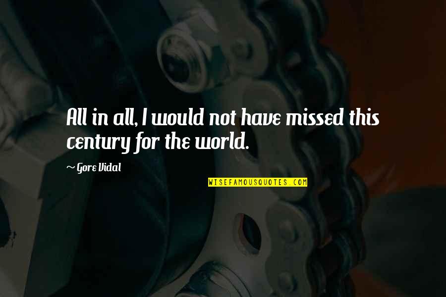 Horizon And Zenith Quotes By Gore Vidal: All in all, I would not have missed