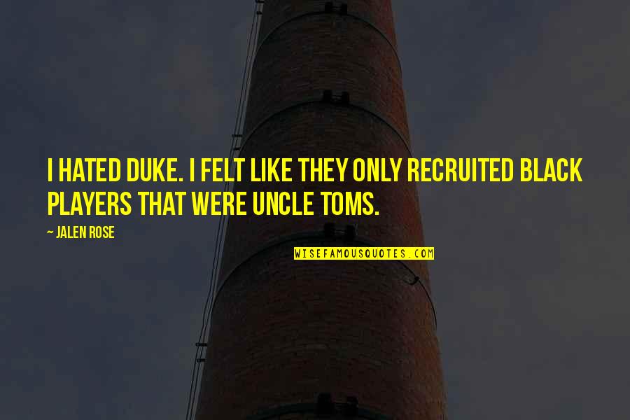Horizon Forest Quotes By Jalen Rose: I Hated Duke. I Felt Like They Only