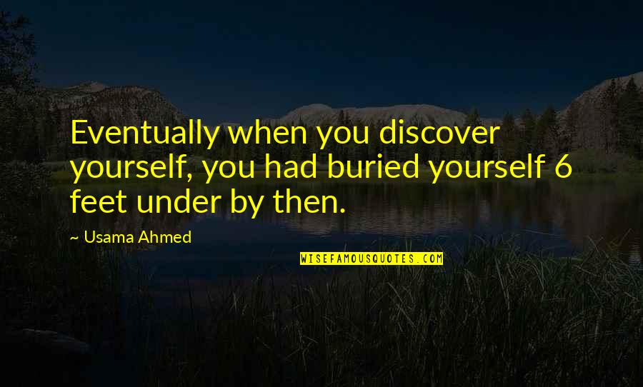 Horizon Hobbies Quotes By Usama Ahmed: Eventually when you discover yourself, you had buried