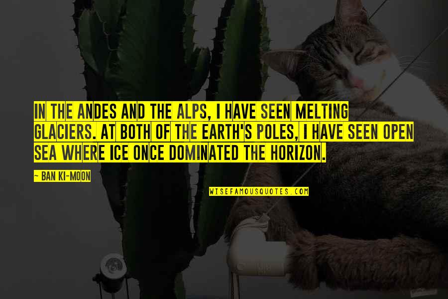 Horizon Quotes By Ban Ki-moon: In the Andes and the Alps, I have