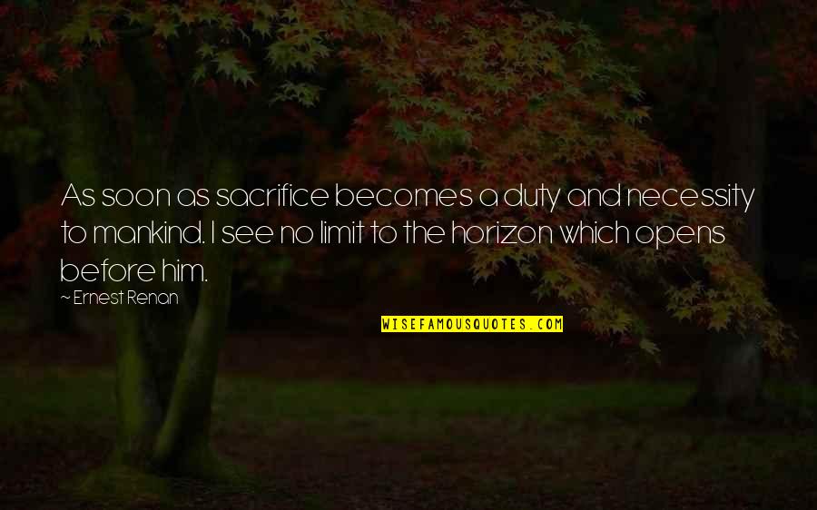 Horizon Quotes By Ernest Renan: As soon as sacrifice becomes a duty and