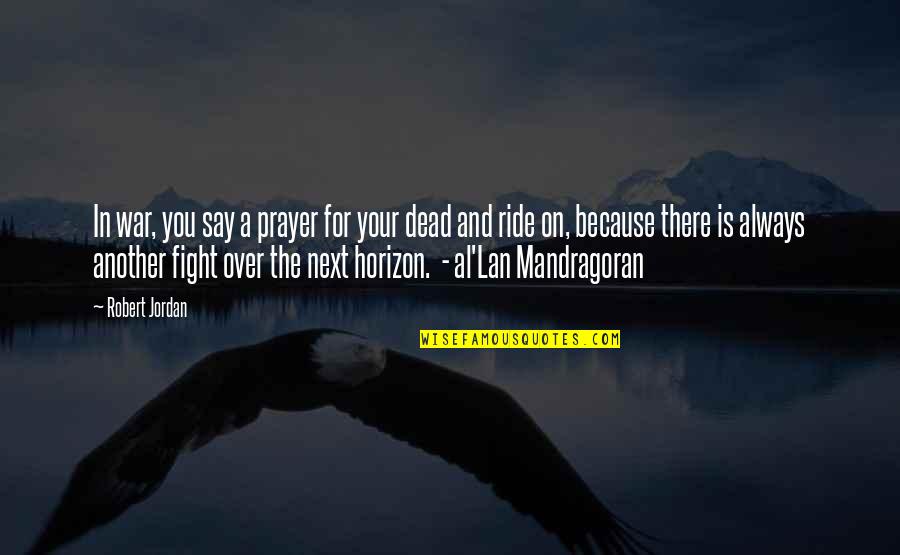 Horizon Quotes By Robert Jordan: In war, you say a prayer for your