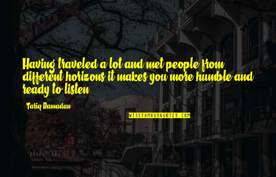 Horizon Quotes By Tariq Ramadan: Having traveled a lot and met people from