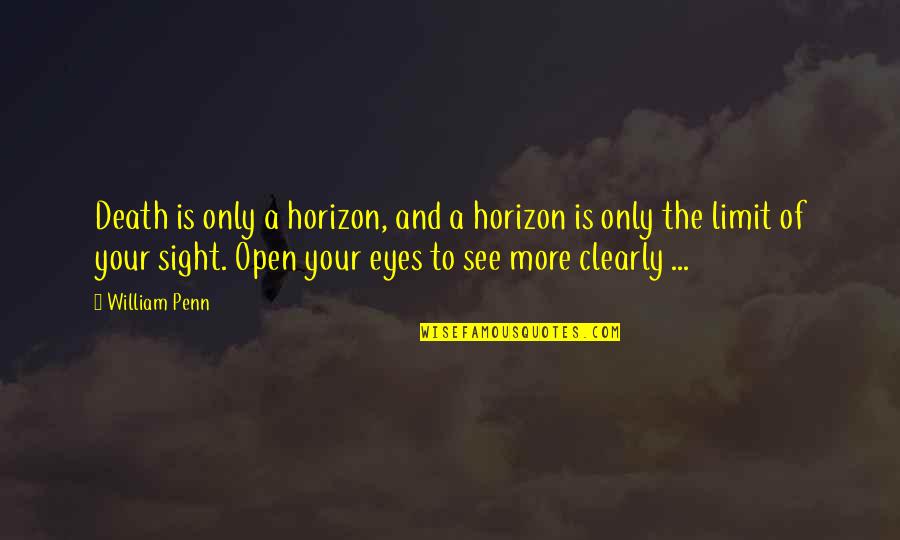 Horizon Quotes By William Penn: Death is only a horizon, and a horizon