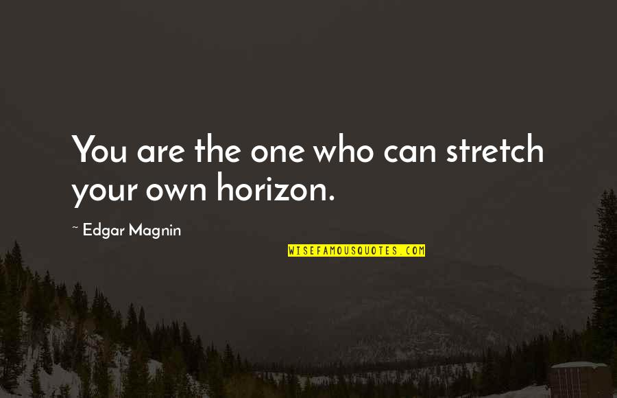 Horizon The Quotes By Edgar Magnin: You are the one who can stretch your Horizon The Quotes By Edgar Magnin: You are the one who can stretch your