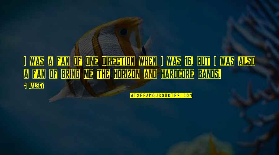 Horizon The Quotes By Halsey: I was a fan of One Direction when Horizon The Quotes By Halsey: I was a fan of One Direction when