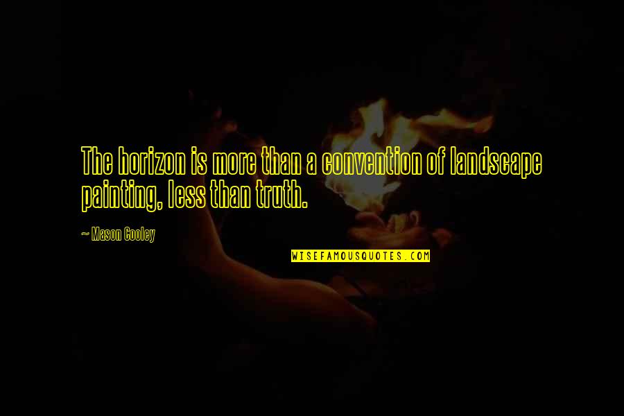 Horizon The Quotes By Mason Cooley: The horizon is more than a convention of