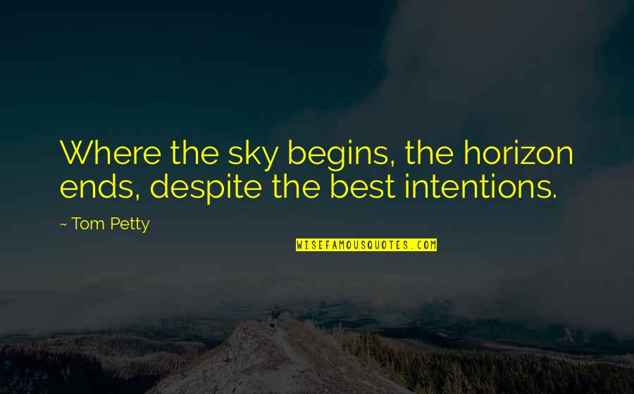 Horizon The Quotes By Tom Petty: Where the sky begins, the horizon ends, despite