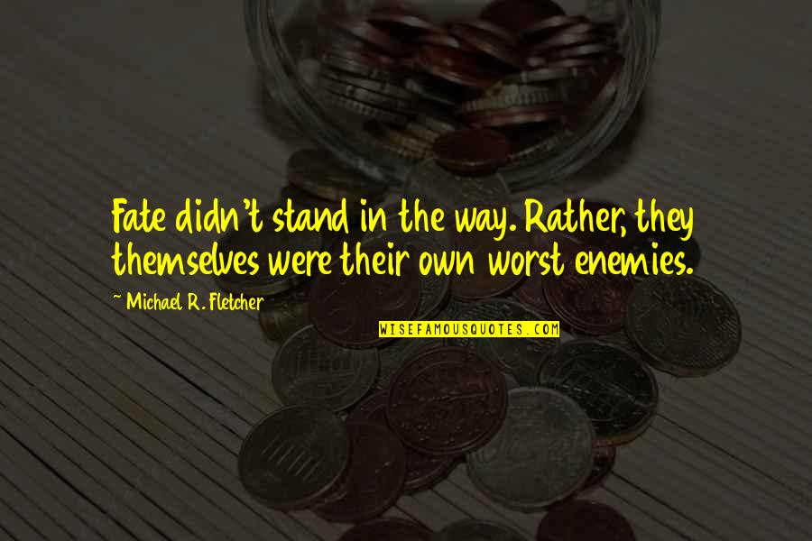 Horizonless Quotes By Michael R. Fletcher: Fate didn't stand in the way. Rather, they Horizonless Quotes By Michael R. Fletcher: Fate didn't stand in the way. Rather, they