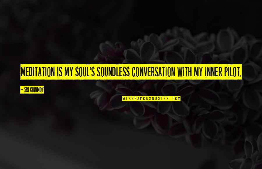 Horizons Epcot Quotes By Sri Chinmoy: Meditation is my soul's soundless conversation with my