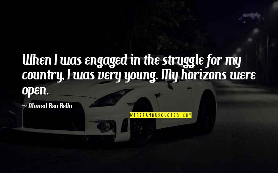 Horizons Quotes By Ahmed Ben Bella: When I was engaged in the struggle for Horizons Quotes By Ahmed Ben Bella: When I was engaged in the struggle for