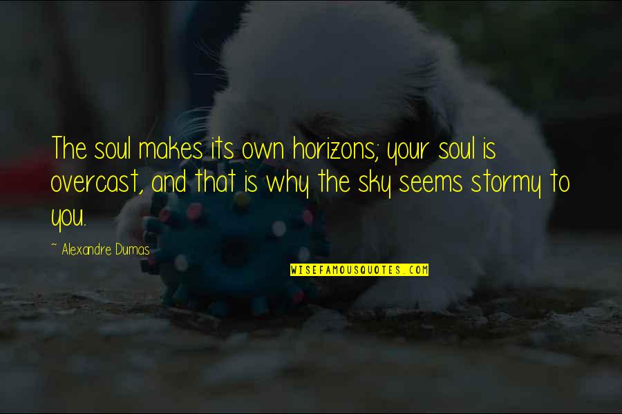 Horizons Quotes By Alexandre Dumas: The soul makes its own horizons; your soul Horizons Quotes By Alexandre Dumas: The soul makes its own horizons; your soul