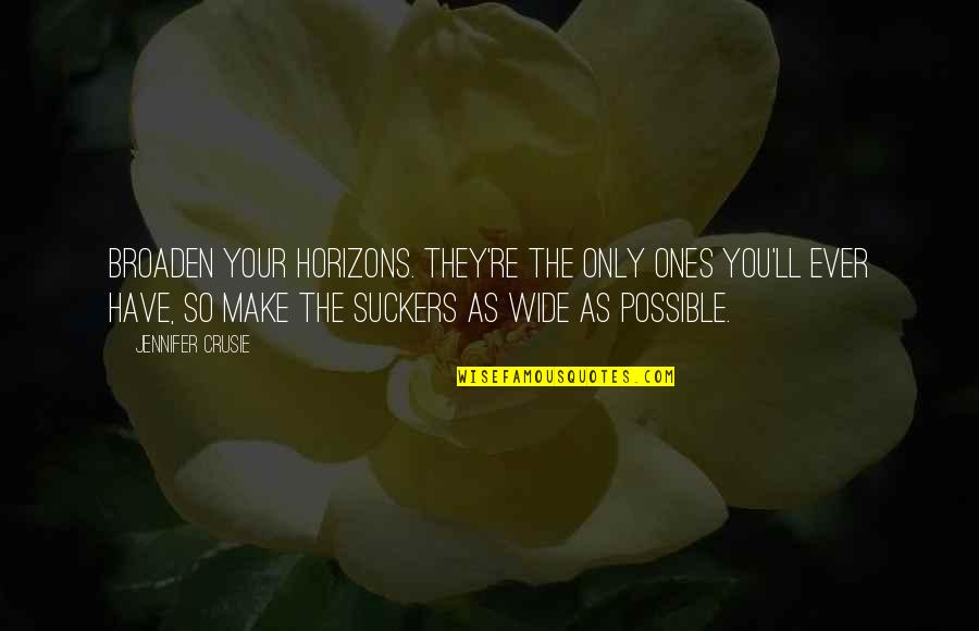 Horizons Quotes By Jennifer Crusie: Broaden your horizons. They're the only ones you'll Horizons Quotes By Jennifer Crusie: Broaden your horizons. They're the only ones you'll